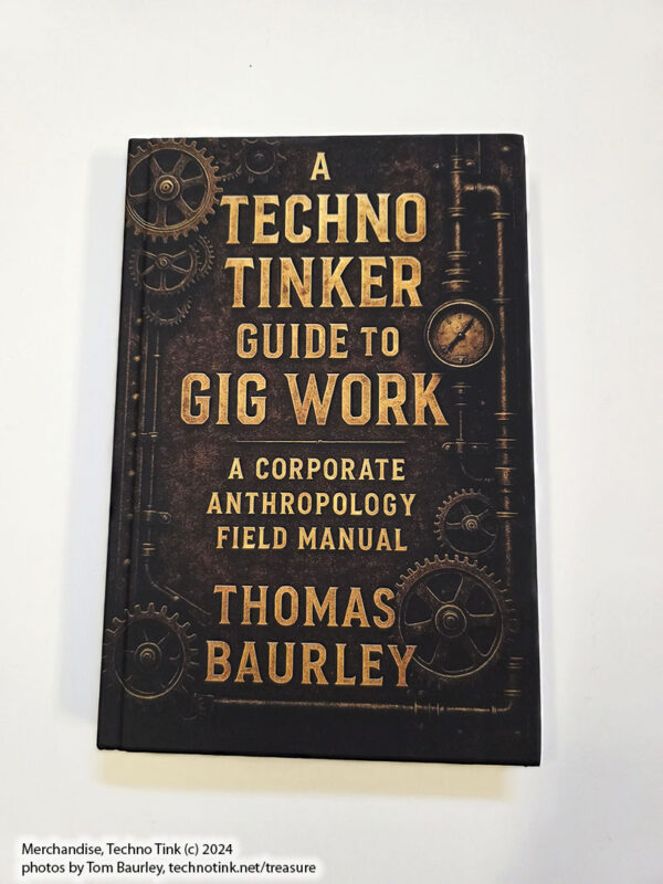 A Techno Tinker Guide to Gig Work: Corporate Anthropology Field Manual (Thomas Baurley. Paperback 2025)